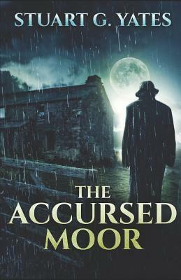 The Accursed Moor by Stuart G. Yates