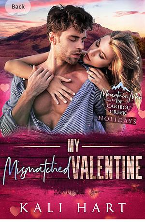 My Mismatched Valentine: A Small Town Mountain Man Romance (Mountain Men of Caribou Creek: Holidays Book 1) by Kali Hart