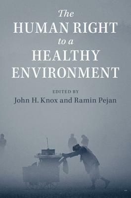 The Human Right to a Healthy Environment by John Knox