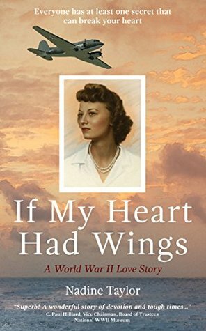 If My Heart Had Wings: A World War II Love Story by Nadine Taylor