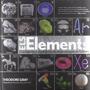 Els Elements: Una exploració visual de tots els àtoms coneguts de l'Univers by Theodore Gray, Nick Mann