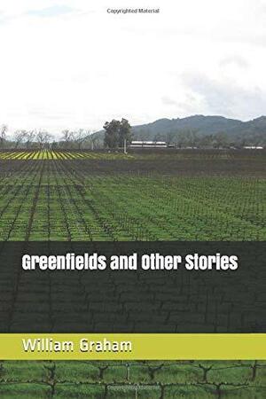 Greenfields and Other Stories by William Graham