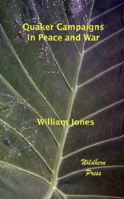 Quaker Campaigns in Peace and War (Illustrated Editon) by William Jones