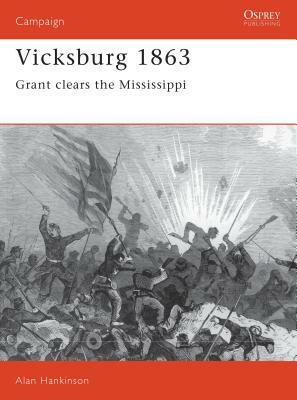 Vicksburg 1863: Grant Clears the Mississippi by Alan Hankinson