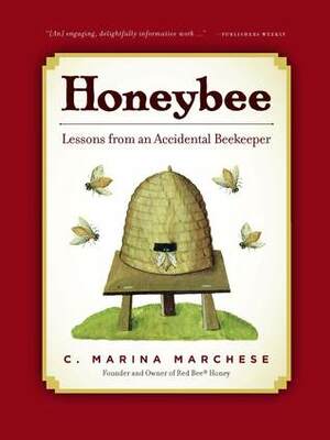 Honeybee: Lessons from an Accidental Beekeeper by C. Marina Marchese