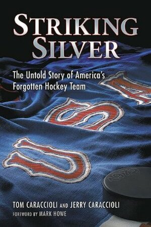 Striking Silver: The Untold Story of America's Forgotten Hockey Team by Tom Caraccioli