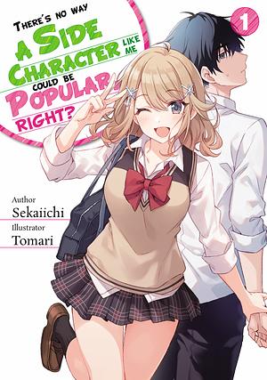There's no way a side character like me could be popular, right? Volume 1 by Sekaiichi
