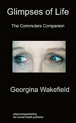 Glimpses of Life: The Commuters' Companion by Georgina Wakefield