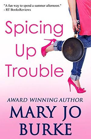 Spicing Up Trouble by Mary Jo Burke
