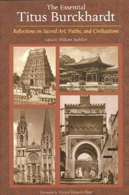 The Essential Titus Burckhardt: Reflections on Sacred Art, Faiths, and Civilizations by Titus Burckhardt