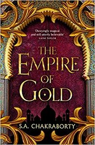 The Empire of Gold by S.A. Chakraborty