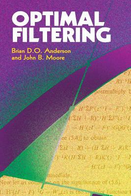 Optimal Filtering by Brian D. O. Anderson, John B. Moore