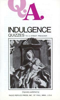 Q.A. Quizzes to a Street Preacher: Indulgence by Leslie Rumble, Charles Mortimer Carty