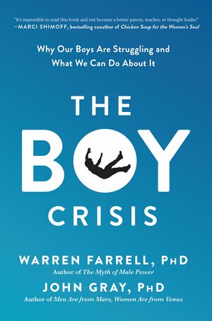 The Boy Crisis: Why Our Boys Are Struggling and What We Can Do about It by Warren Farrell