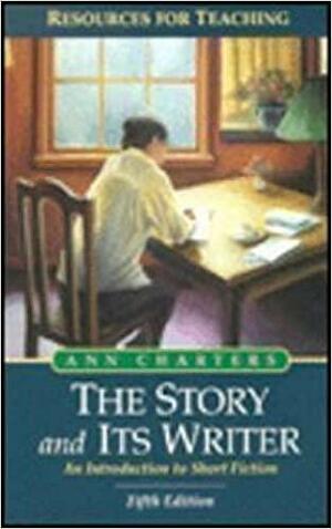 The Story & Its Writer by William E. Sheidley, Sam Charters, Ann Charters
