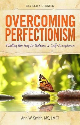 Overcoming Perfectionism: Finding the Key to Balance and Self-Acceptance by Ann W. Smith