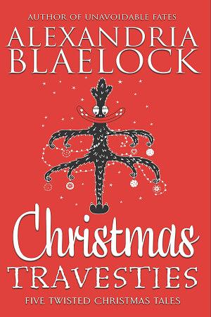 Christmas Travesties  by Alexandria Blaelock