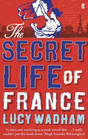 The Secret Life of France by Lucy Wadham