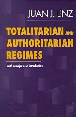 Totalitarian and Authoritarian Regimes by Juan J. Linz