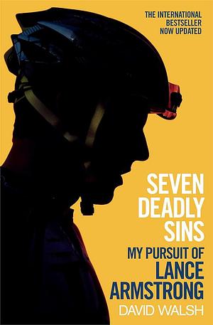 Seven Deadly Sins: My Pursuit of Lance Armstrong by David Walsh