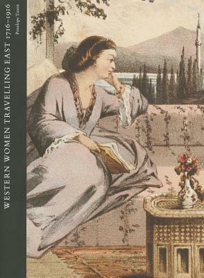 Western Women Travelling East 1716-1916 by Penelope Tuson