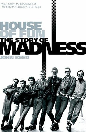 House of Fun: The Story of Madness by John Reed