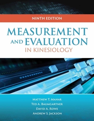 Measurement for Evaluation in Kinesiology by Andrew S. Jackson, Ted A. Baumgartner, Matthew T. Mahar