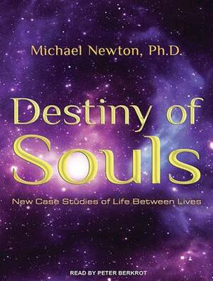 Destiny of Souls: New Case Studies of Life Between Lives by Michael Newton