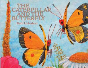 The Caterpillar and the Butterfly by Ruth Lieberherr