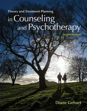 Theory and Treatment Planning in Counseling and Psychotherapy by Diane R. Gehart