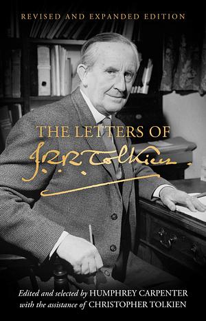 The Letters of J.R.R. Tolkien: Revised and Expanded edition by J.R.R. Tolkien, Humphrey Carpenter, Humphrey Carpenter, Christopher Tolkien