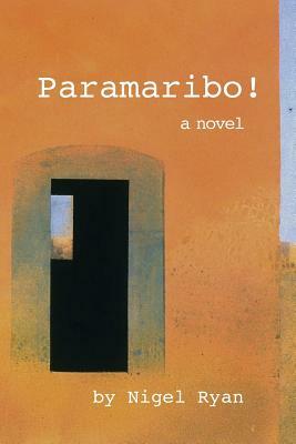 Paramaribo!: a novel in two parts by Nigel Ryan