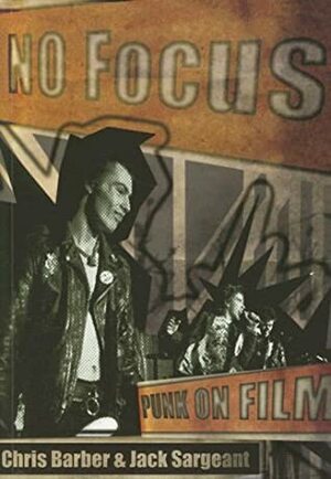 No Focus: Punk on Film by Chris Barber, Jack Sargeant