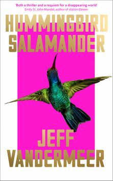 Hummingbird Salamander by Jeff VanderMeer