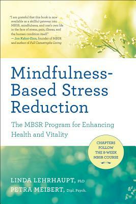 Mindfulness-Based Stress Reduction: The Mbsr Program for Enhancing Health and Vitality by Linda Lehrhaupt, Petra Meibert