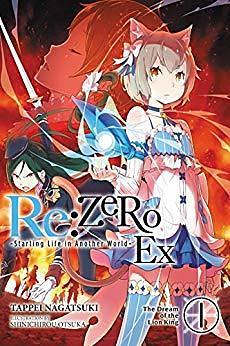 Re:ZERO -Starting Life in Another World- Ex, Vol. 1 (light novel): The Dream of the Lion King (Re:ZERO Ex by Tappei Nagatsuki, Tappei Nagatsuki