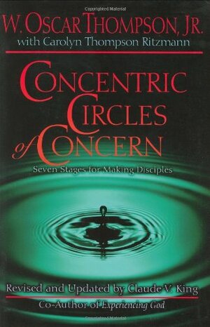 Concentric Circles of Concern: From Self to Others Through Life-Style Evangelism by Carolyn T. Ritzman, Claude V. King, W. Oscar Thompson