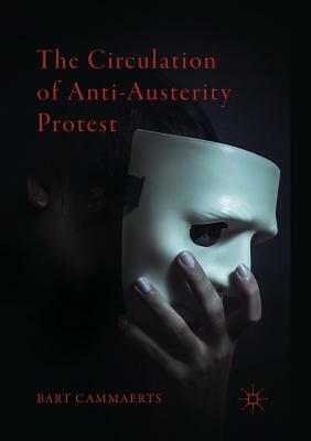 The Circulation of Anti-Austerity Protest by Bart Cammaerts