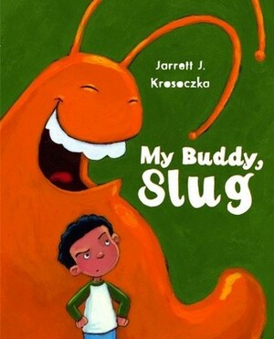My Buddy, Slug by Jarrett J. Krosoczka