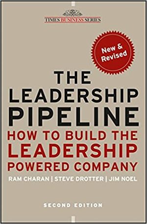 The Leadership Pipeline by Stephen Drotter, Ram Charan, Jim Noel