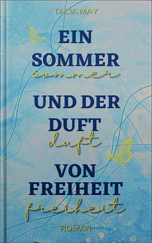 Ein Sommer und der Duft von Freiheit by Talia May