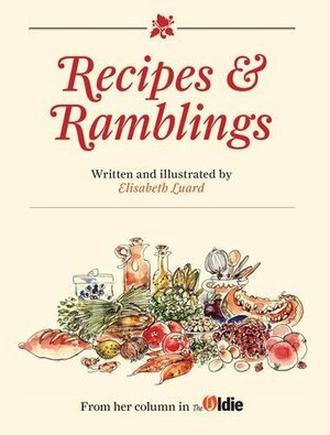 Recipes and Ramblings: Ten Years of Recipes and Ramblings by Elisabeth Luard