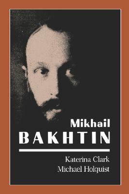 Mikhail Bakhtin by Katerina Clark, Michael Holquist