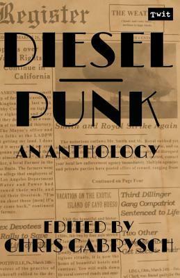 Dieselpunk: An Anthology by Chris Gabrysch