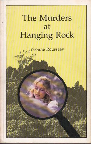 The Murders At Hanging Rock by Yvonne Rousseau