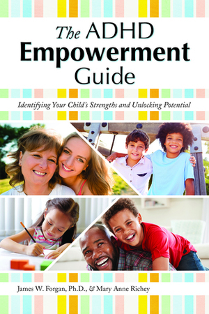 The ADHD Empowerment Guide: Identifying Your Child's Strengths and Unlocking Potential by Mary Anne Richey, James W Forgan