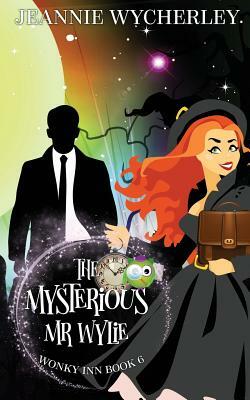 The Mysterious Mr Wylie: Wonky Inn Book 6 by Jeannie Wycherley