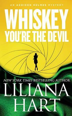 Whiskey, You're The Devil: An Addison Holmes Mystery by Liliana Hart