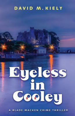 Eyeless in Cooley by David M. Kiely