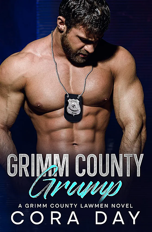 Grimm County Grump : A Grumpy Sunshine Small Town Romance by Cora Day, Cora Day